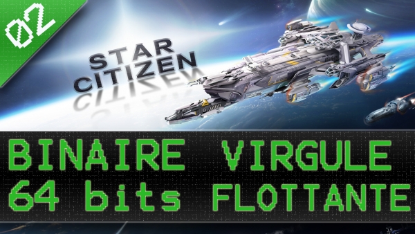 Binaire, 64 bits &amp; virgule flottante dans Star Citizen